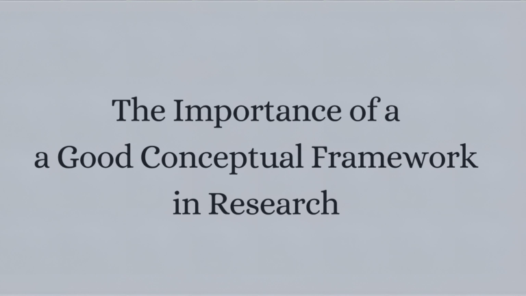The Importance of a Good Conceptual Framework in Research